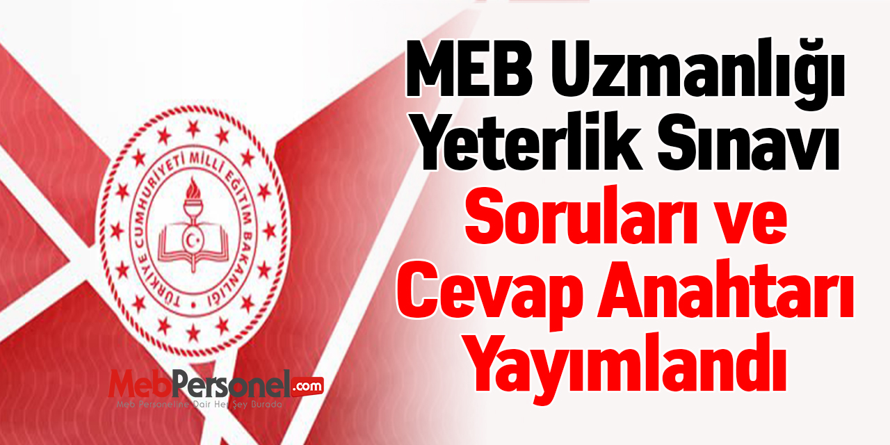 MEB Uzmanlığı Yeterlik Sınavı Soruları ve Cevap Anahtarı Yayımlandı