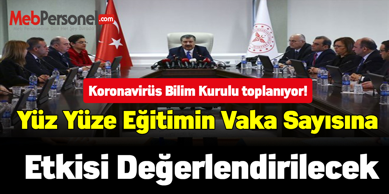 Koronavirüs Bilim Kurulu toplanıyor! Yüz yüze eğitimin vaka sayısına etkisi değerlendirilecek