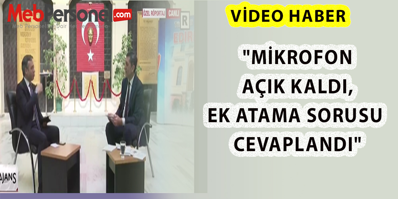 "Mikrofon Açık Kaldı, Ek Atama Sorusu Cevaplandı"