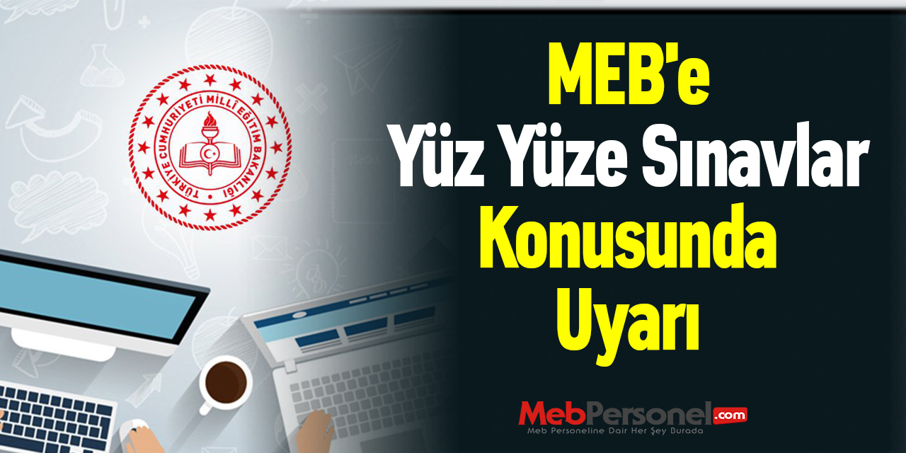 MEB'e Yüz Yüze Sınavlar Konusunda Uyarı
