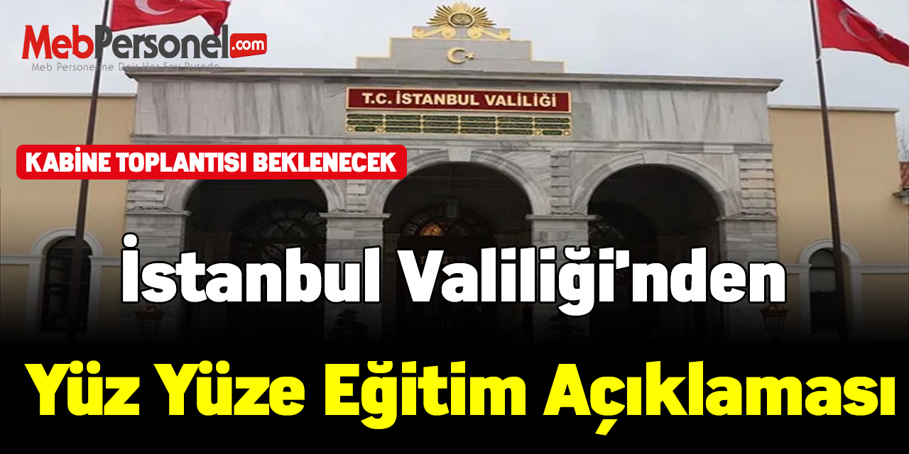 İstanbulda yüz yüze eğitime geçiş için kabirine toplantısı kararları beklenecek