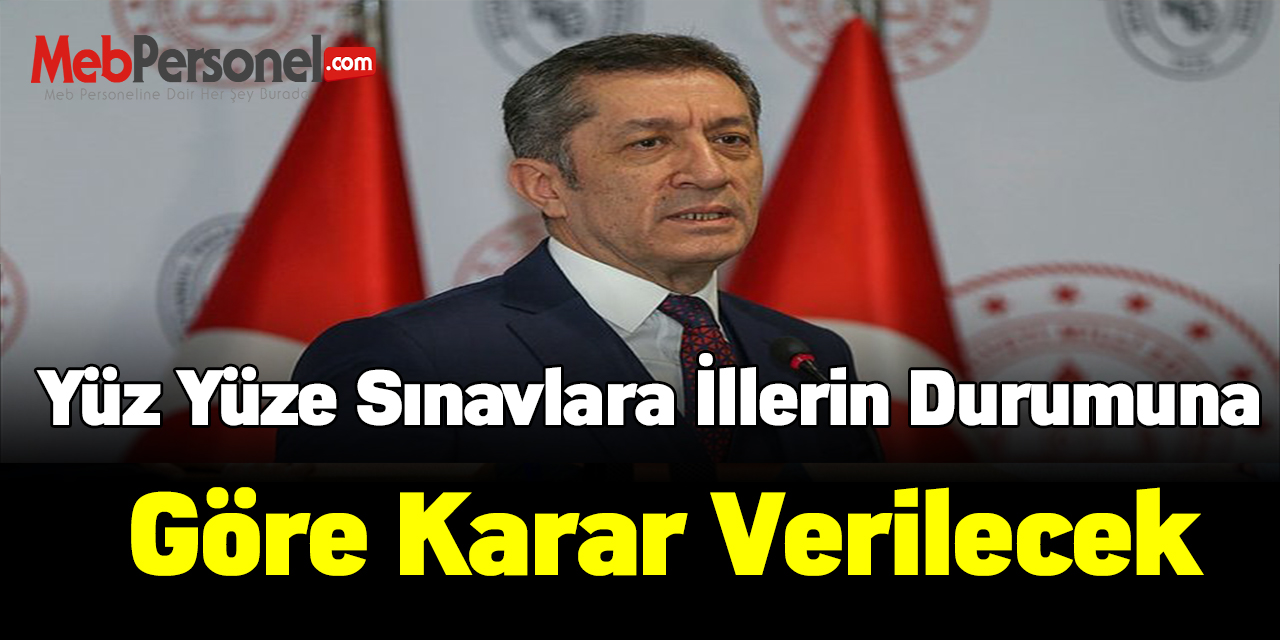 Bakan Selçuk: Yüz yüze sınavlara illerin durumuna göre karar verilecek