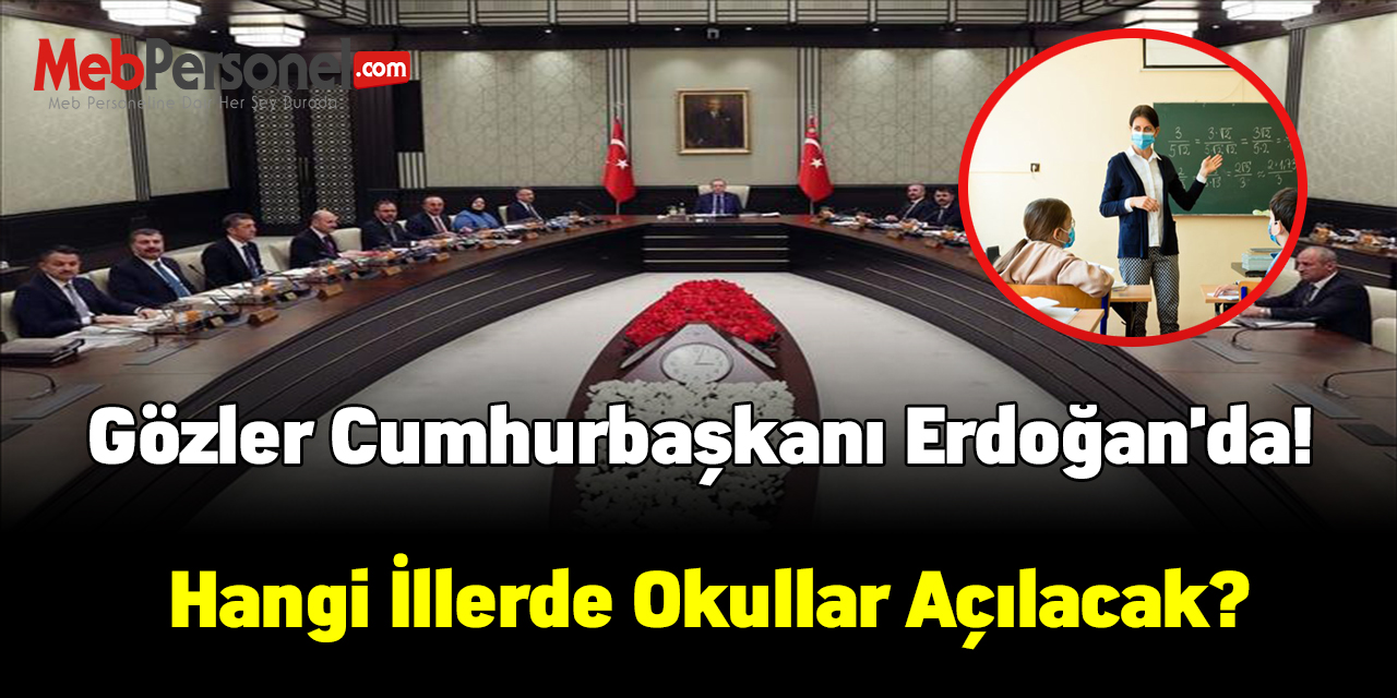 Gözler Cumhurbaşkanı Erdoğan'da! Hangi illerde okullar açılacak?