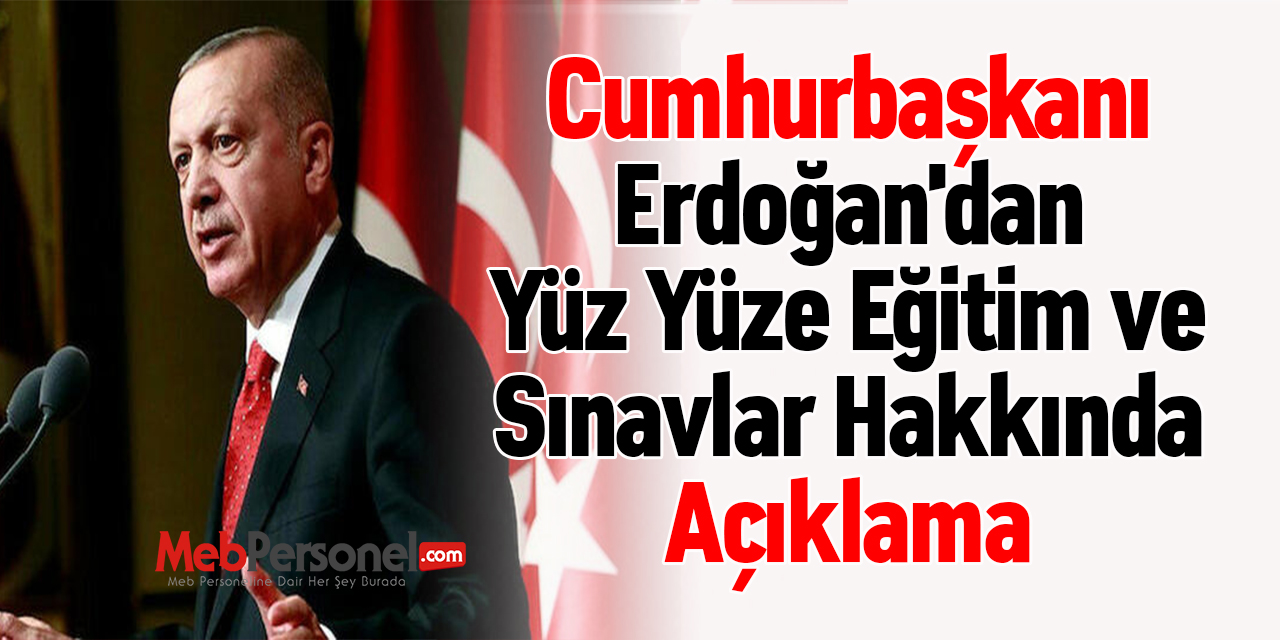 Cumhurbaşkanı Erdoğan'dan Yüz Yüze Eğitim ve Sınavlar Hakkında Açıklama