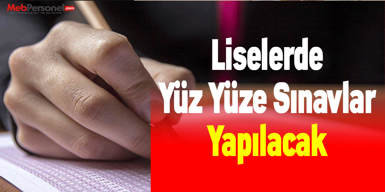 Liselerde Yüz Yüze Sınavlar Yapılacak