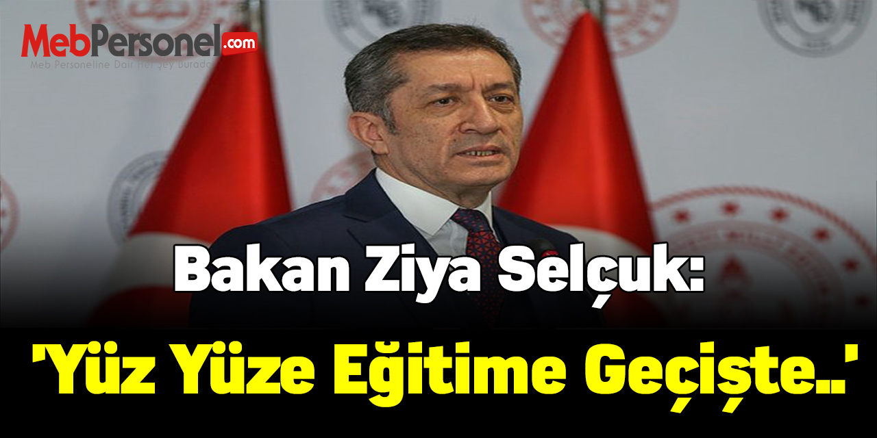 Bakan Ziya Selçuk: 'Yüz yüze eğitime geçişte..'