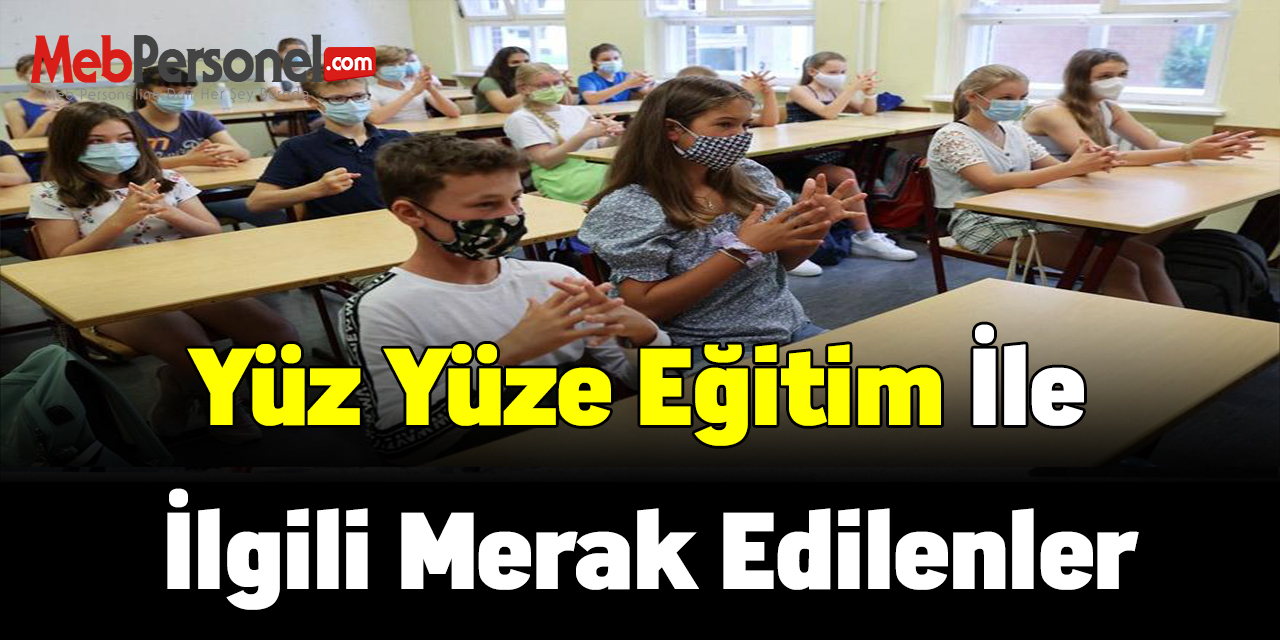 Yüz yüze eğitim ile ilgili merak edilenler