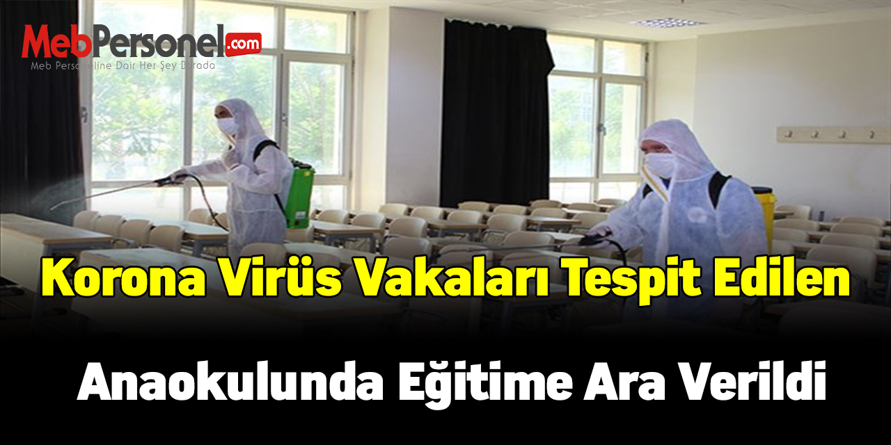 Korona virüs vakaları tespit edilen anaokulunda eğitime ara verildi