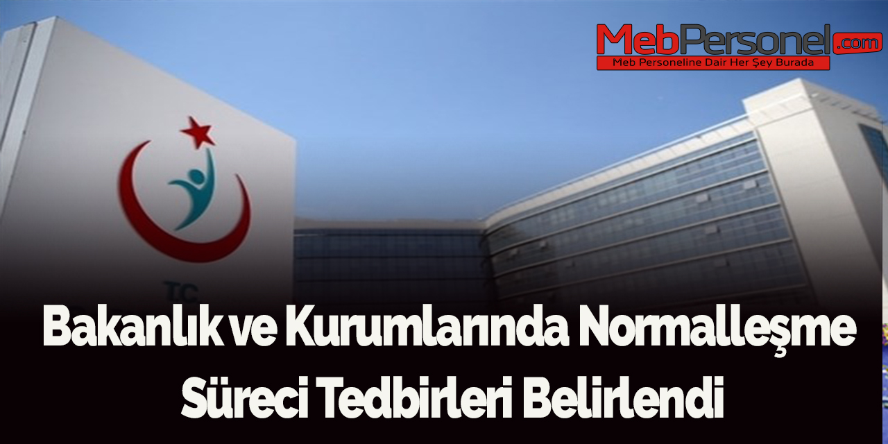 Bakanlık ve kurumlarında normalleşme süreci tedbirleri belirlendi