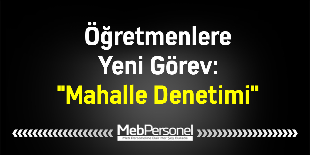Öğretmenlere Yeni Görev: ''Mahalle Denetimi''