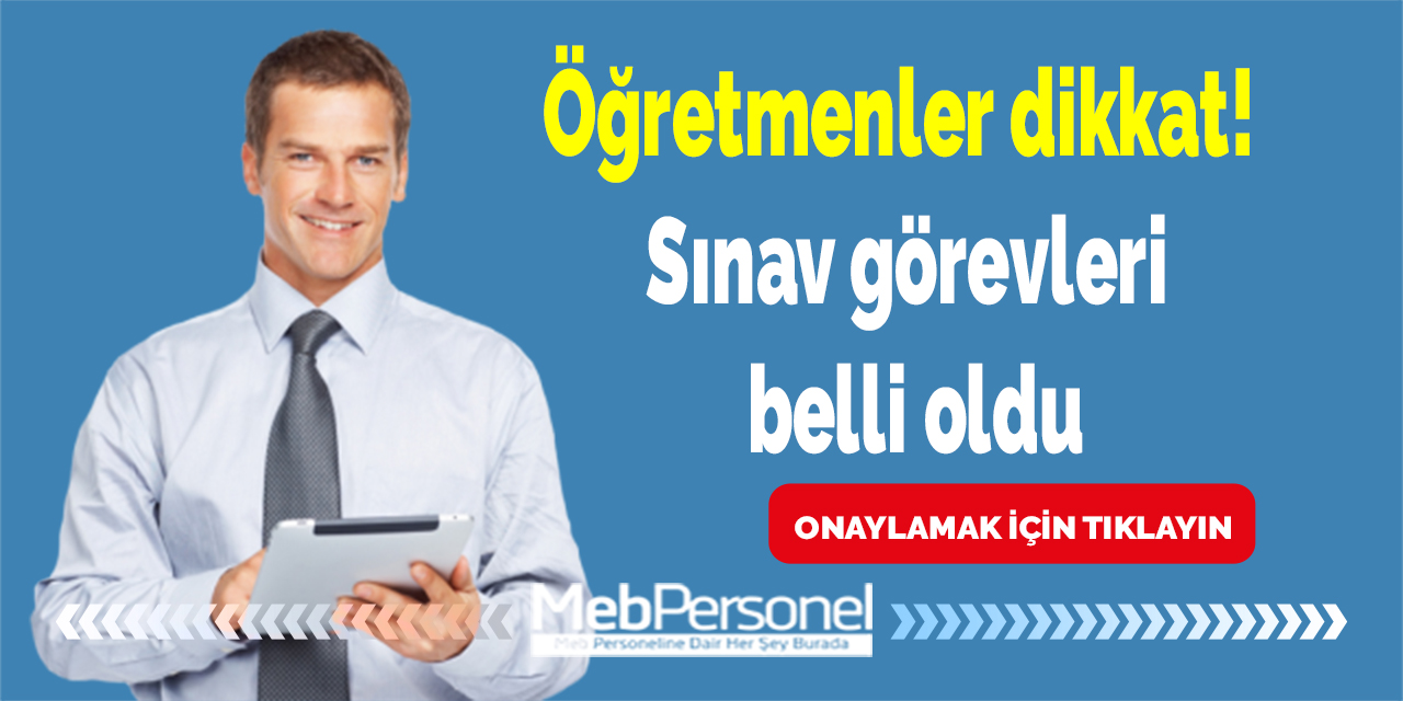 Öğretmenler dikkat! Sınav görevleri belli oldu
