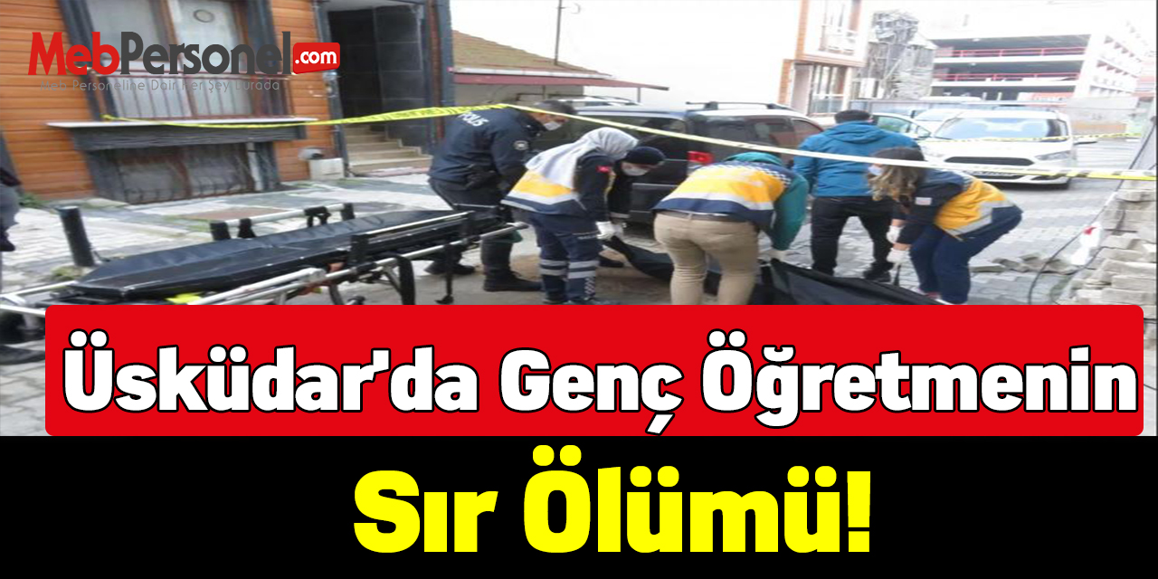 Üsküdar'da genç öğretmenin sır ölümü!