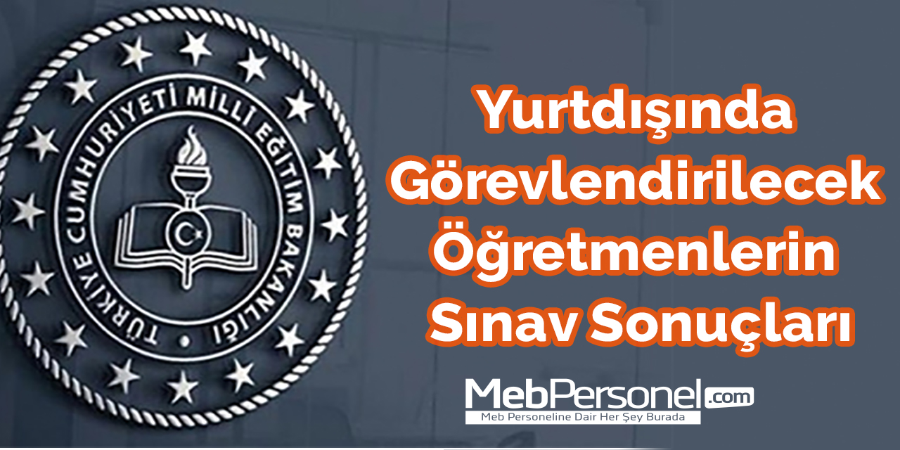 Yurtdışında Görevlendirilecek Öğretmenlerin Sınav Sonuçları