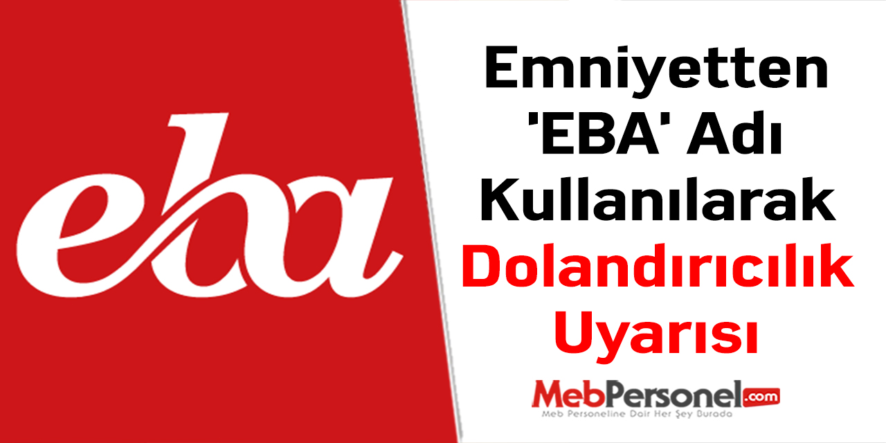 Emniyetten 'EBA' Adı Kullanılarak Dolandırıcılık Uyarısı