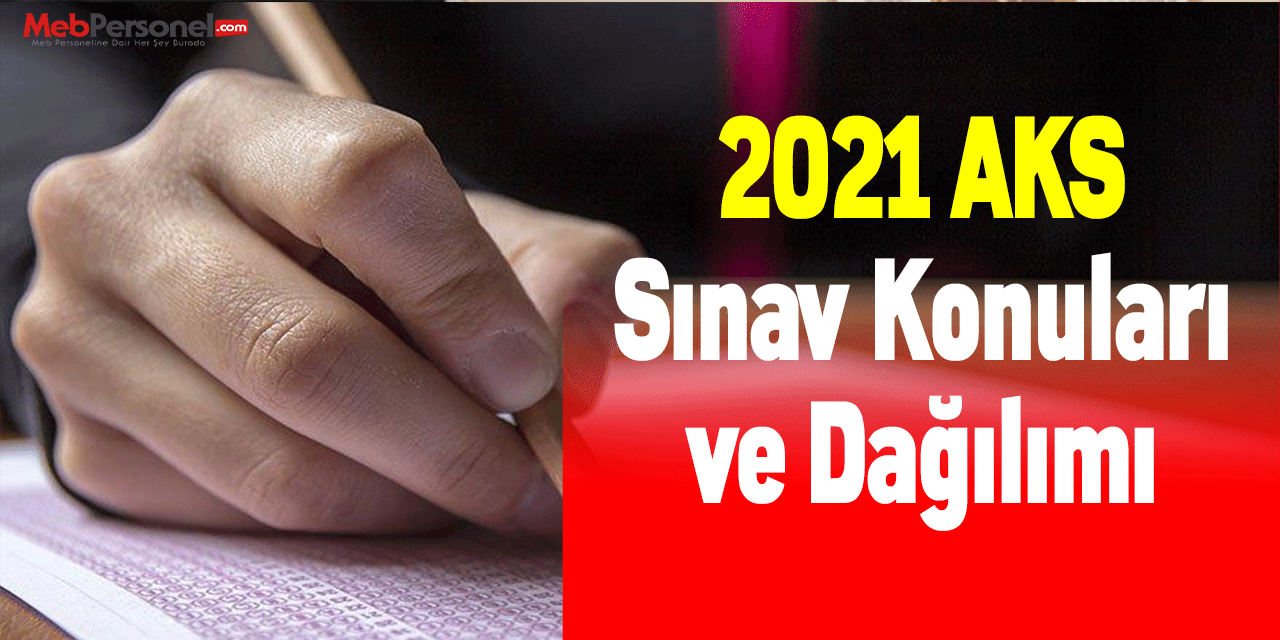 2021 AKS Sınav Konuları ve Dağılımı