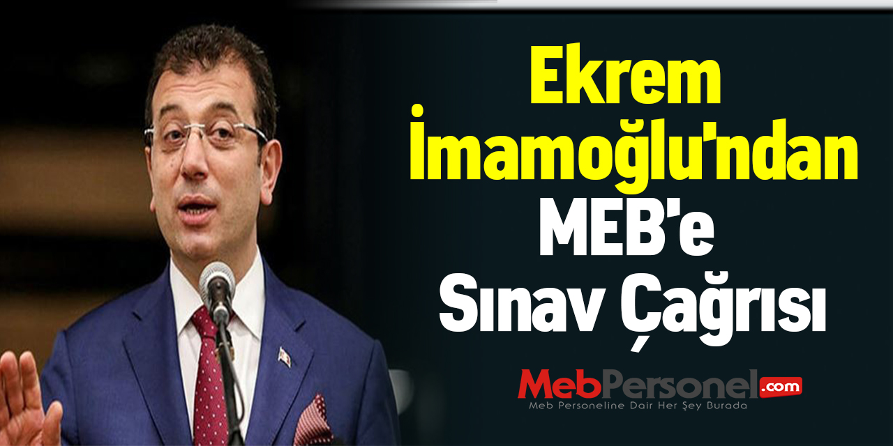 Ekrem İmamoğlu'ndan MEB'e Sınav Çağrısı