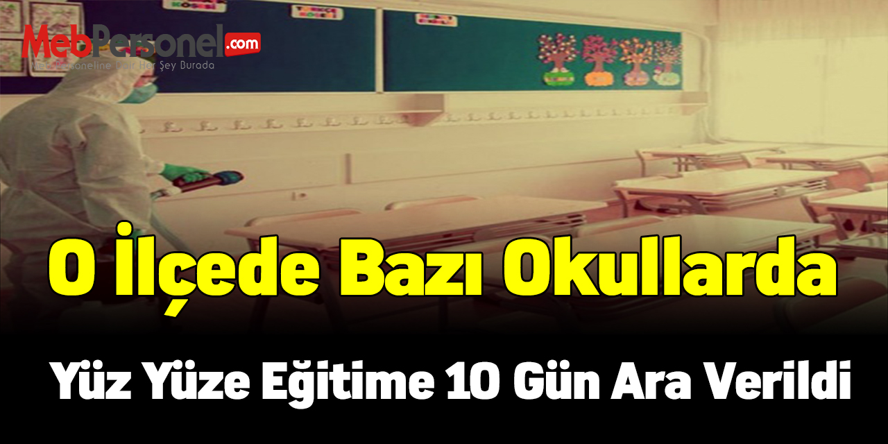 O ilçede bazı okullarda yüz yüze eğitime 10 gün ara verildi