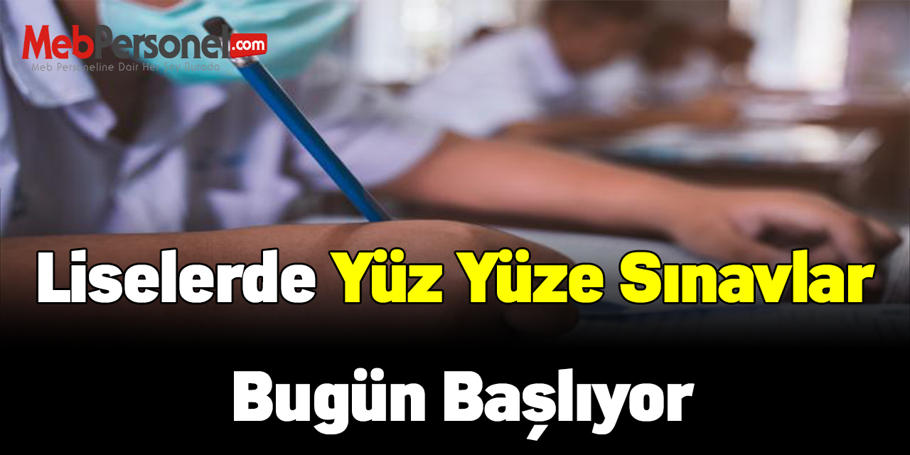 Liselerde yüz yüze sınavlar bugün başlıyor