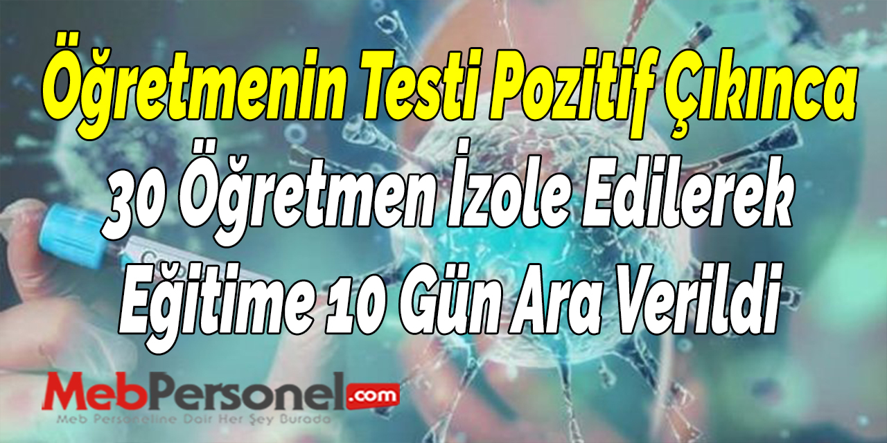 Öğretmenin Testi Pozitif Çıkınca 30 Öğretmen İzole Edilerek Eğitime 10 Gün Ara Verildi