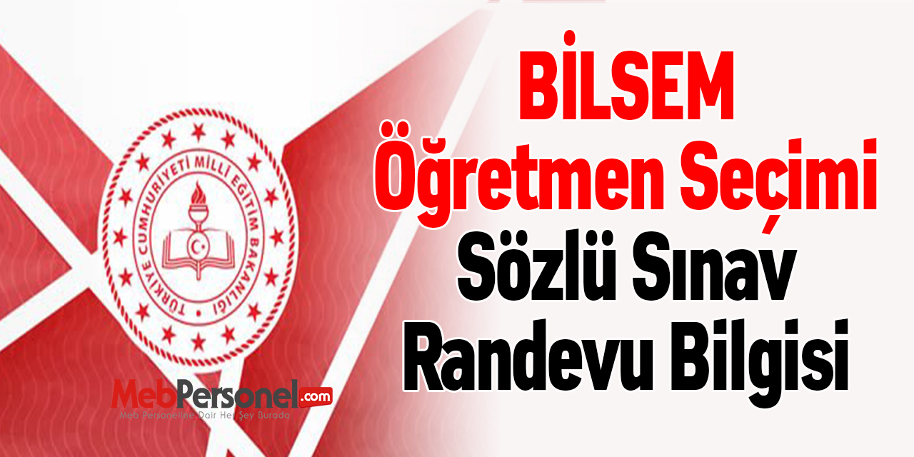 BİLSEM Öğretmen Seçimi Sözlü Sınav Randevu Bilgisi
