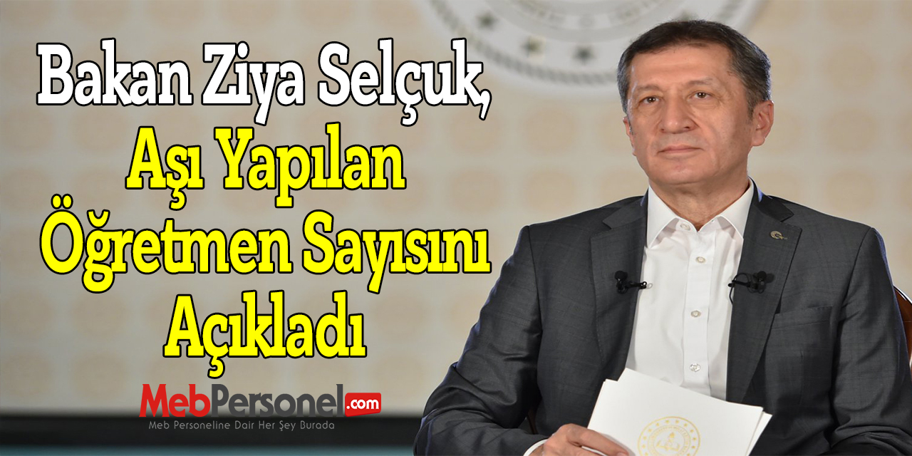 Bakan Ziya Selçuk, Aşı Yapılan Öğretmen Sayısını Açıkladı
