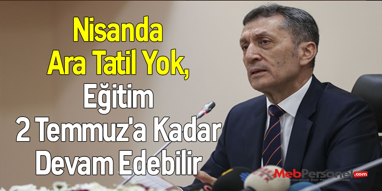 Nisanda Ara Tatil Yok, Eğitim 2 Temmuz'a Kadar Devam Edebilir