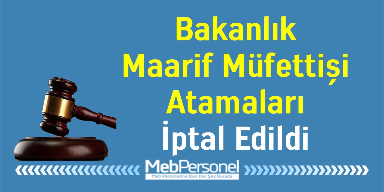 Bakanlık Maarif Müfettişi Atamaları İptal Edildi