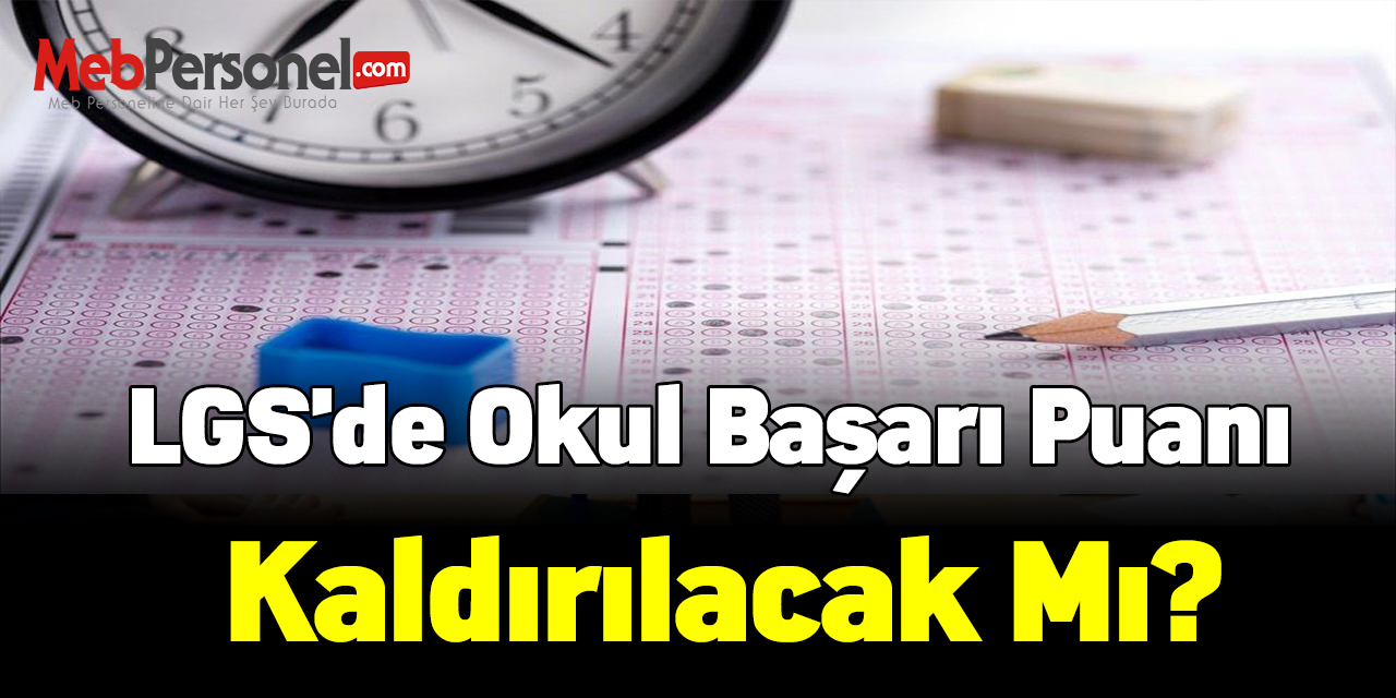 LGS'de okul başarı puanı kaldırılacak mı?