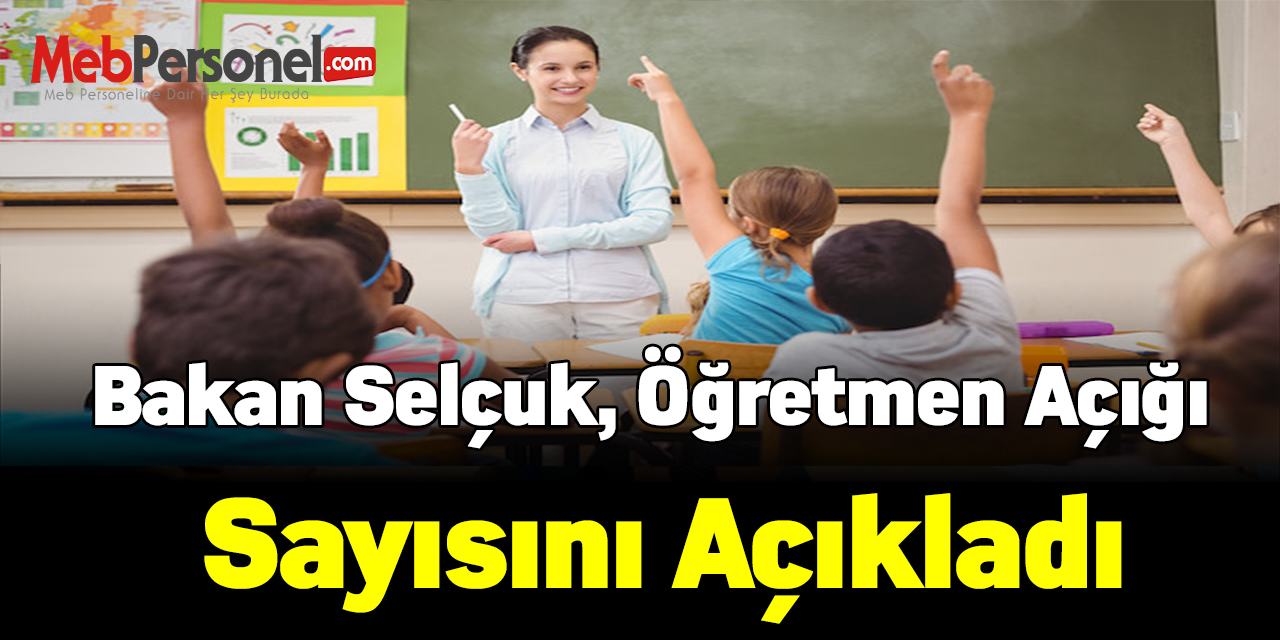 Bakan Selçuk, öğretmen açığı sayısını açıkladı