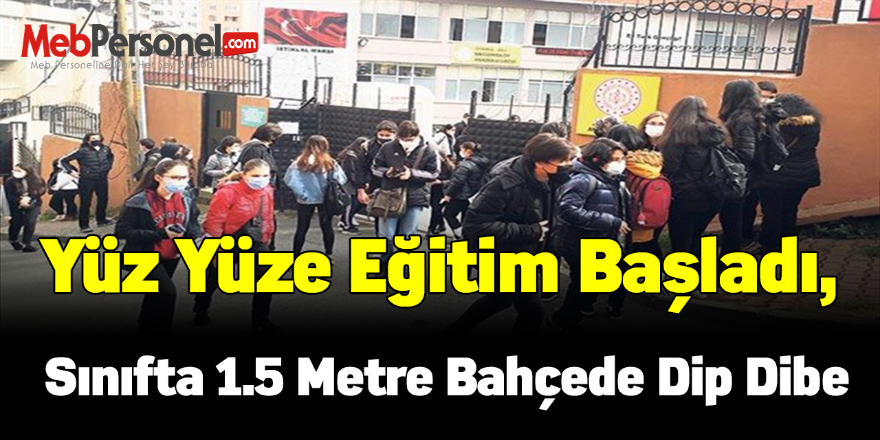 Yüz yüze eğitim başladı, sınıfta 1.5 metre bahçede dip dibe