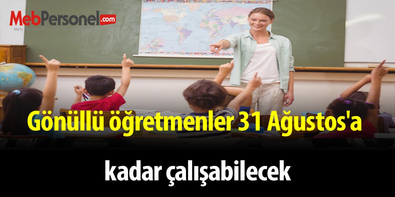 Gönüllü öğretmenler 31 Ağustos'a kadar çalışabilecek