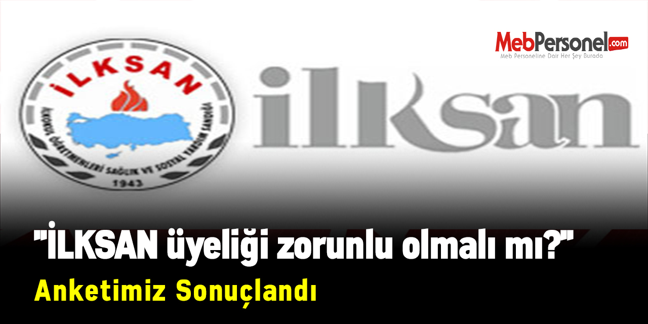 ''İLKSAN üyeliği zorunlu olmalı mı?'' Anketimiz Sonuçlandı