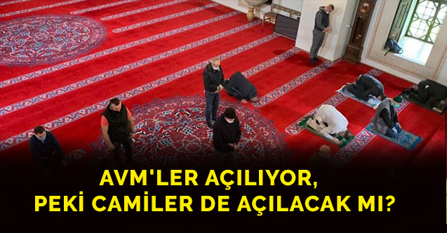 AVM'ler açılıyor,  peki camiler de açılacak mı?