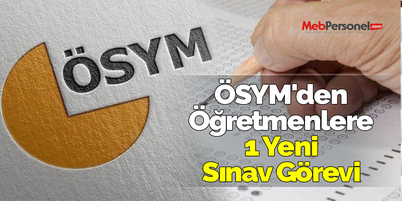 ÖSYM'den Öğretmenlere 1 Yeni Sınav Görevi