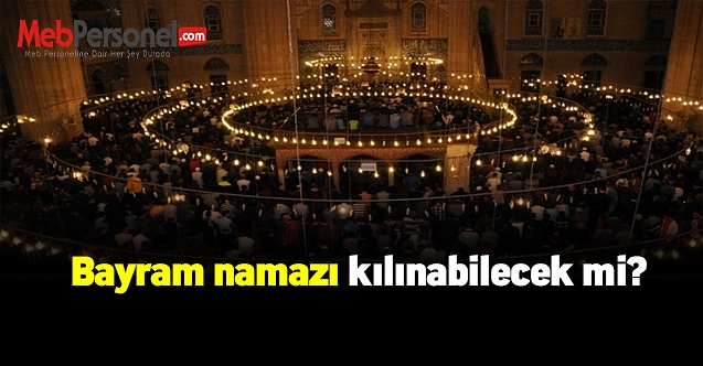 Bayram namazı olacak mı?