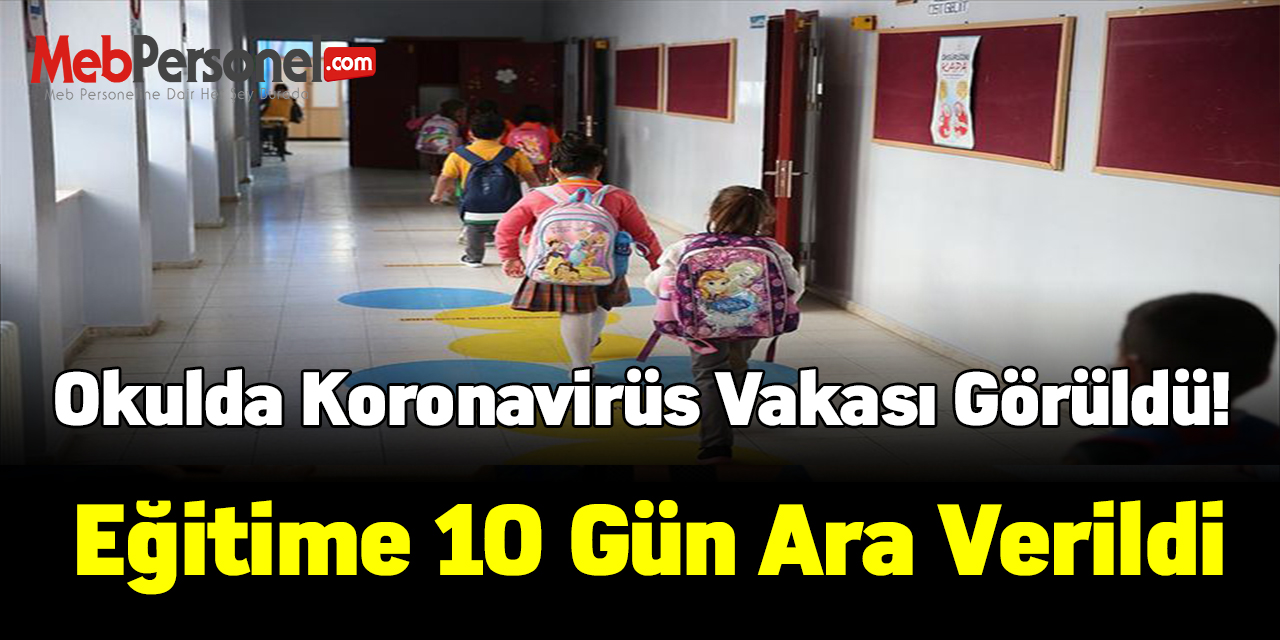 Okulda koronavirüs vakası görüldü! Eğitime 10 gün ara verildi