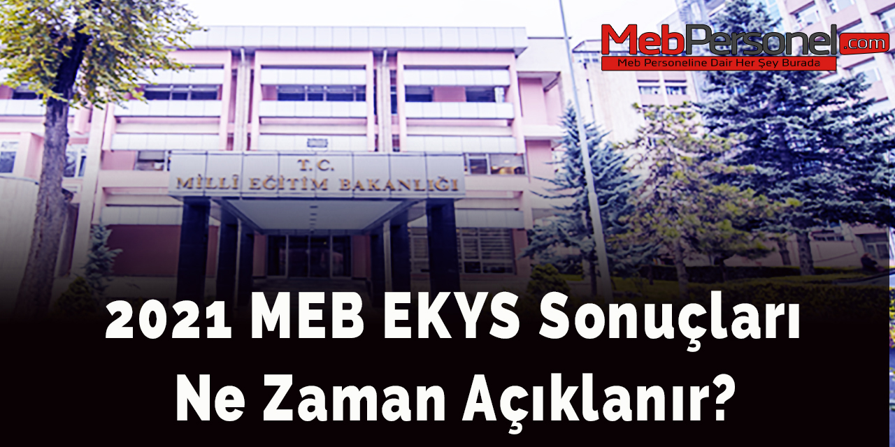 2021 MEB EKYS sonuçları ne zaman açıklanır?