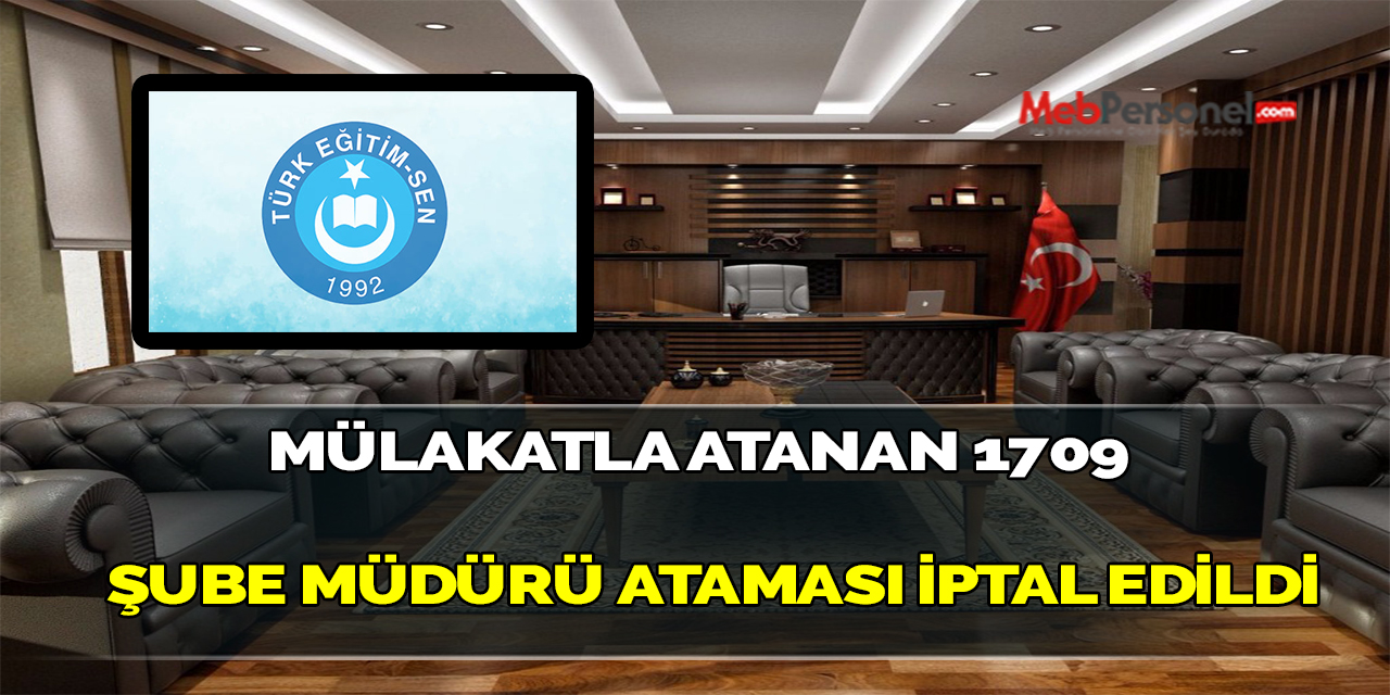 MÜLAKATLA ATANAN 1709 ŞUBE MÜDÜRÜ ATAMASI İPTAL EDİLDİ