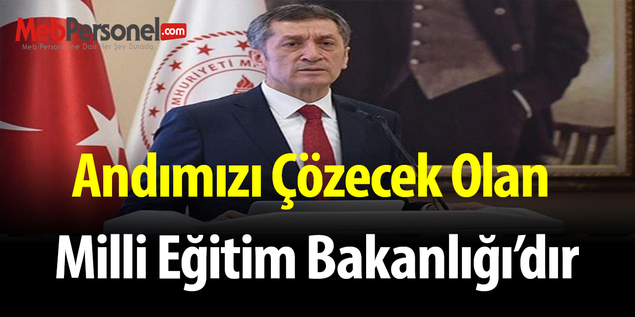 Andımızı çözecek olan Milli Eğitim Bakanlığı’dır