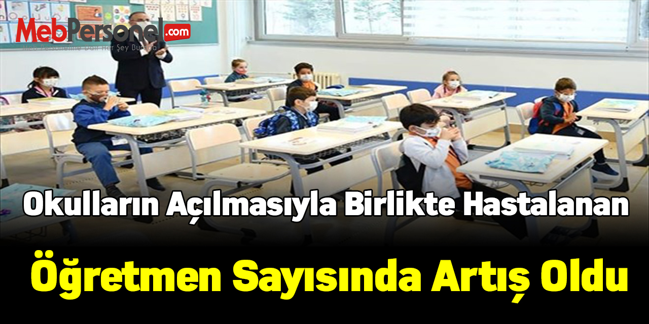 Okulların açılmasıyla birlikte hastalanan öğretmen sayısında artış oldu