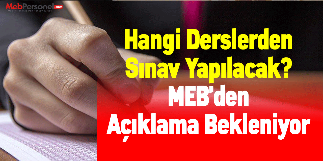 Hangi Derslerden Sınav Yapılacak? MEB'den Açıklama Bekleniyor