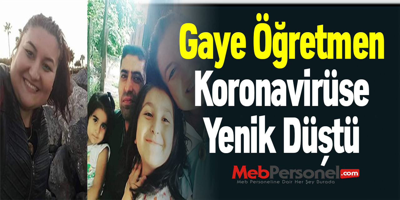 Gaye Öğretmen Koronavirüse Yenik Düştü