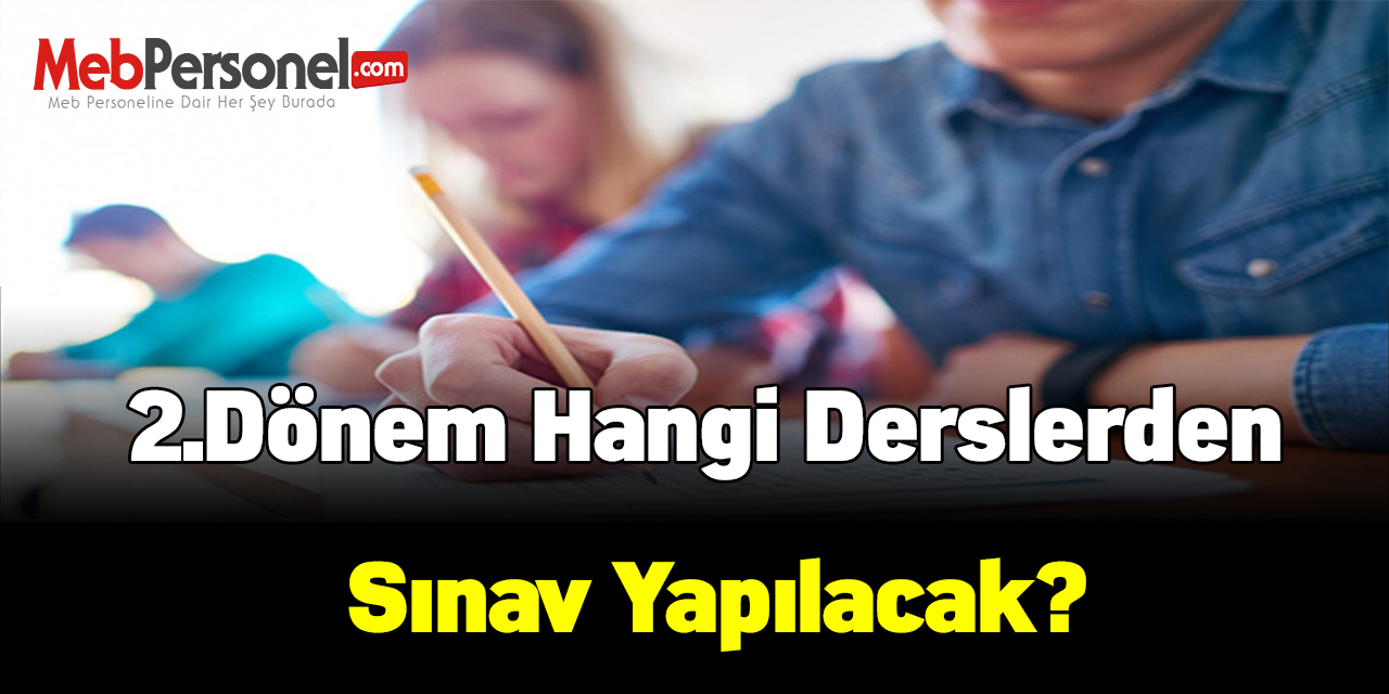 2.Dönem Hangi Derslerden Sınav Yapılacak?