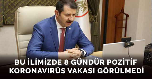 Bu ilimizde 8 gündür pozitif koronavirüs vakası görülmedi