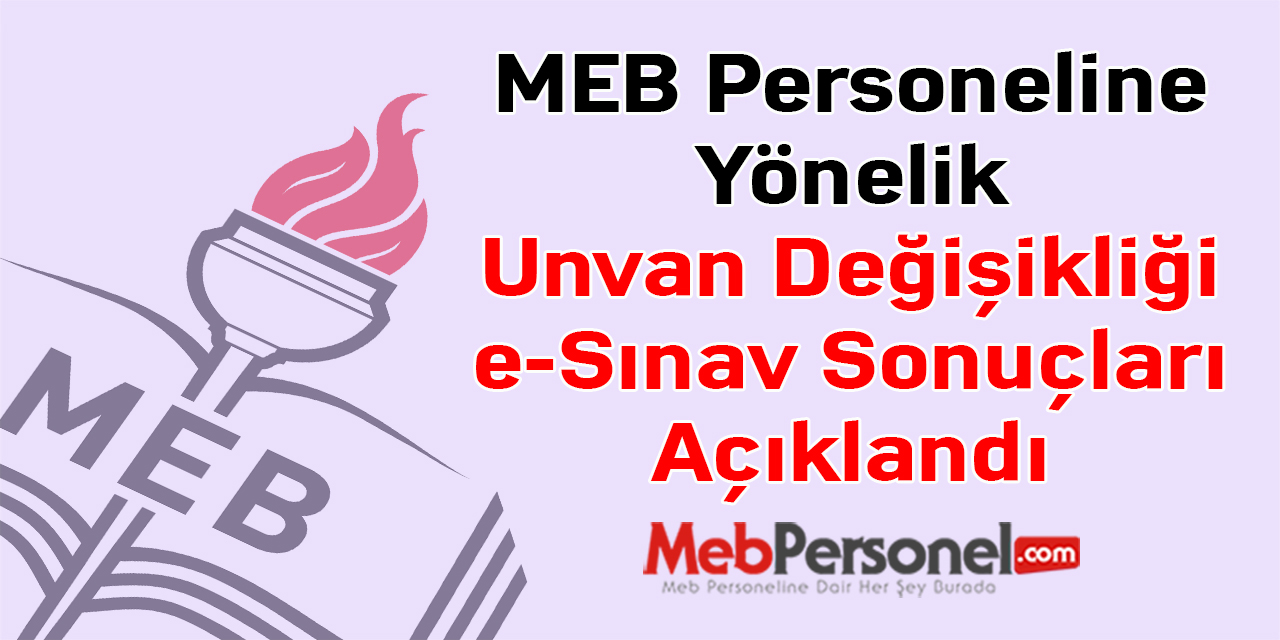 MEB Personeline Yönelik Unvan Değişikliği e-Sınav Sonuçları Açıklandı