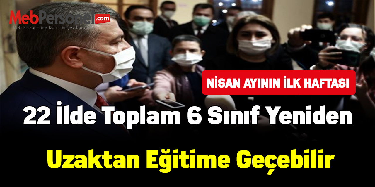 22 ilde toplam 6 sınıf yeniden uzaktan eğitime geçebilir