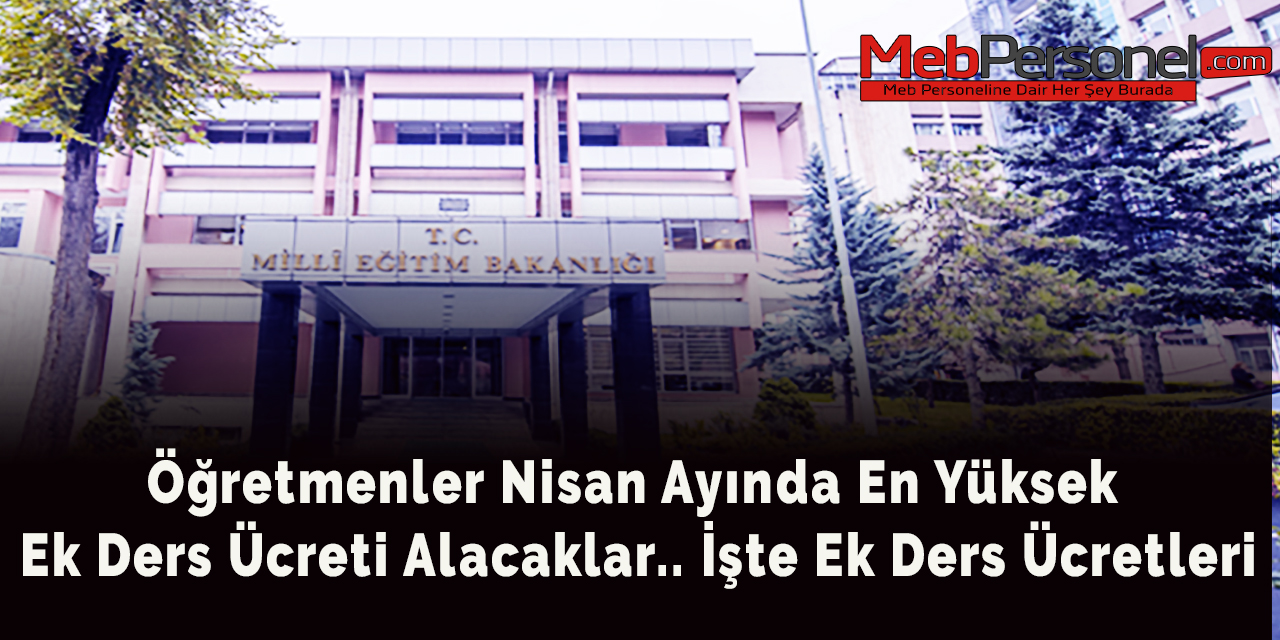 Öğretmenler Nisan Ayında En Yüksek Ek Ders Ücreti Alacaklar..
