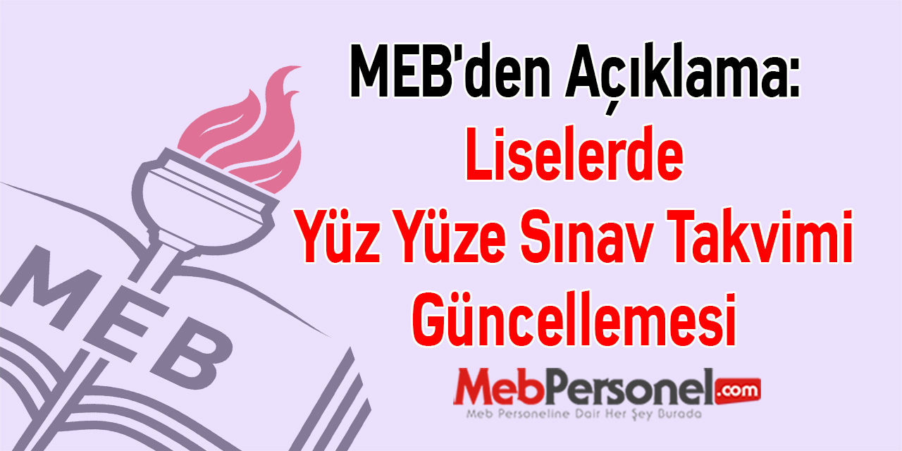 MEB'den Açıklama: ''Liselerde Yüz Yüze Sınav Takvimi Güncellemesi''