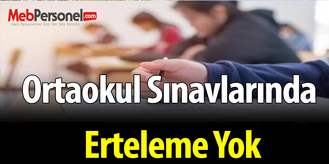 Ortaokul sınavlarında erteleme yok