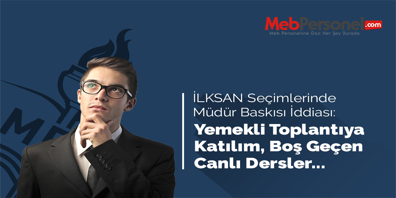 İLKSAN Seçimlerinde Öğretmenlere Müdür Baskısı!
